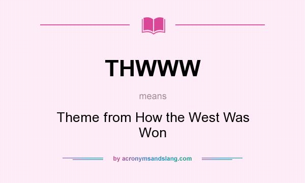 What does THWWW mean? It stands for Theme from How the West Was Won