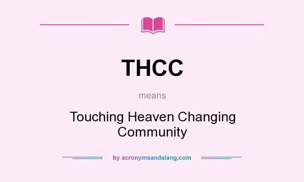 What does THCC mean? It stands for Touching Heaven Changing Community