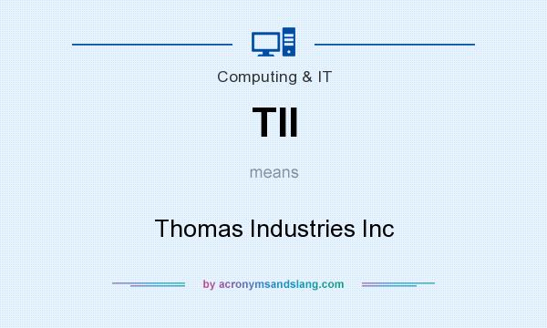 What does TII mean? It stands for Thomas Industries Inc