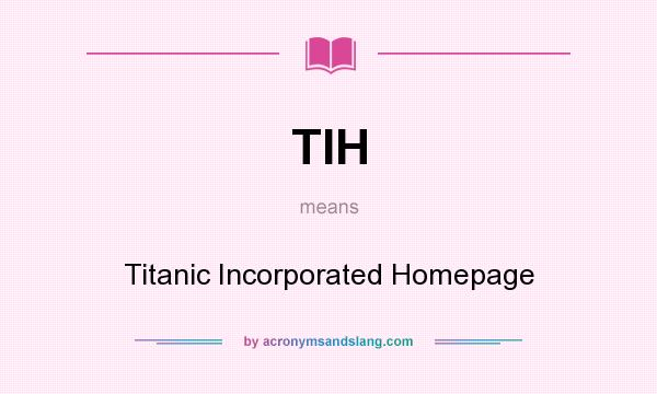 What does TIH mean? It stands for Titanic Incorporated Homepage