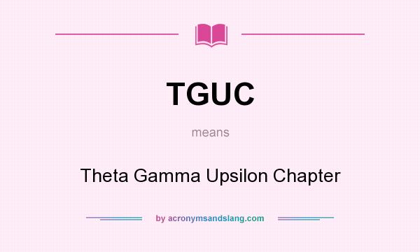 What does TGUC mean? It stands for Theta Gamma Upsilon Chapter