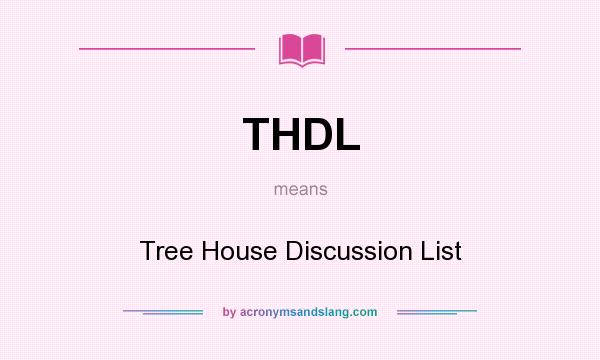What does THDL mean? It stands for Tree House Discussion List