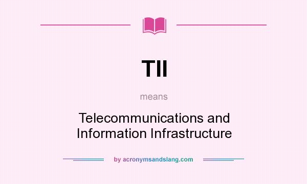 What does TII mean? It stands for Telecommunications and Information Infrastructure
