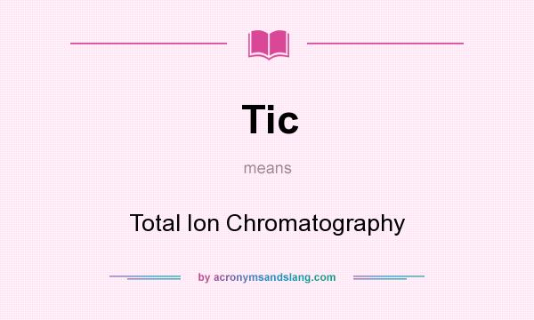What does Tic mean? It stands for Total Ion Chromatography