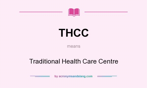 What does THCC mean? It stands for Traditional Health Care Centre
