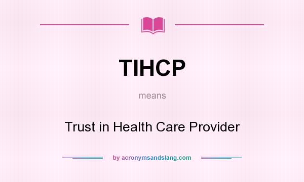 What does TIHCP mean? It stands for Trust in Health Care Provider