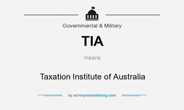 What does TIA mean? It stands for Taxation Institute of Australia