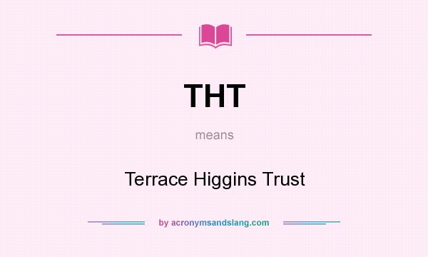 What does THT mean? It stands for Terrace Higgins Trust