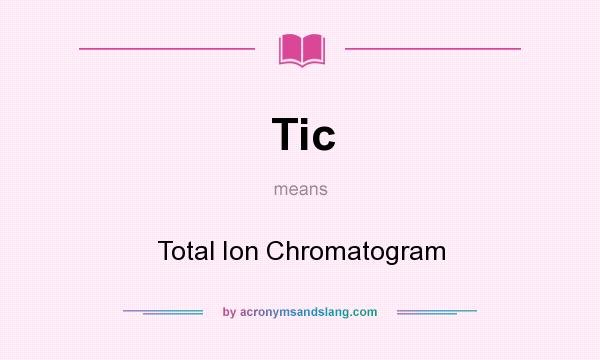 What does Tic mean? It stands for Total Ion Chromatogram