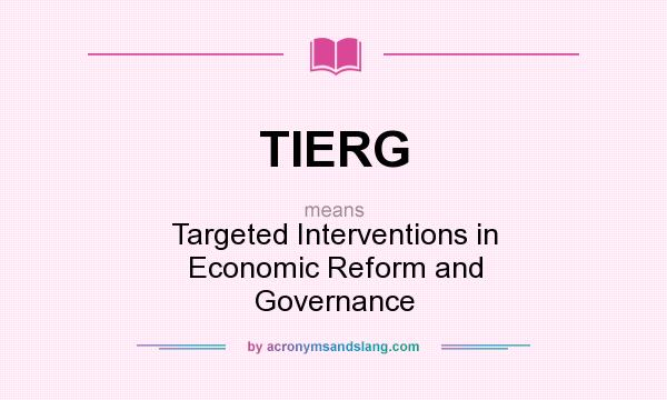 What does TIERG mean? It stands for Targeted Interventions in Economic Reform and Governance