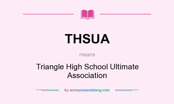 What does THSUA mean? It stands for Triangle High School Ultimate Association