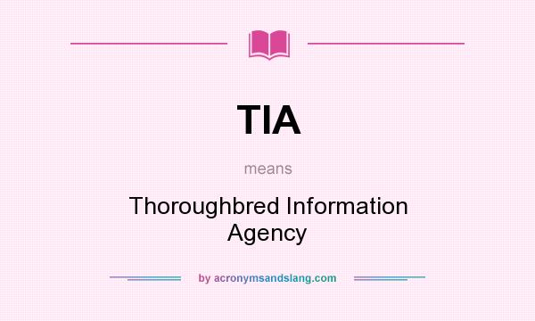 What does TIA mean? It stands for Thoroughbred Information Agency