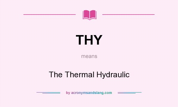 What does THY mean? It stands for The Thermal Hydraulic