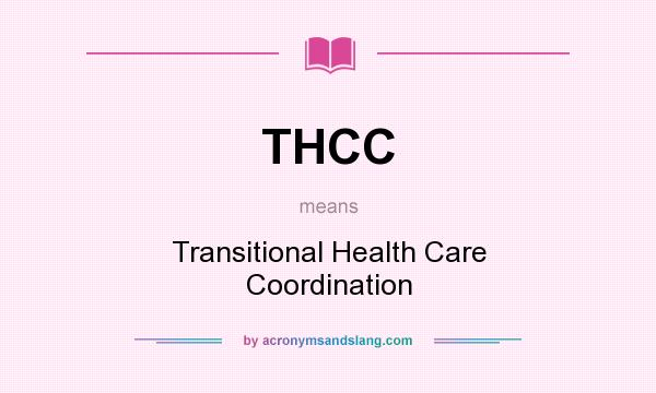 What does THCC mean? It stands for Transitional Health Care Coordination