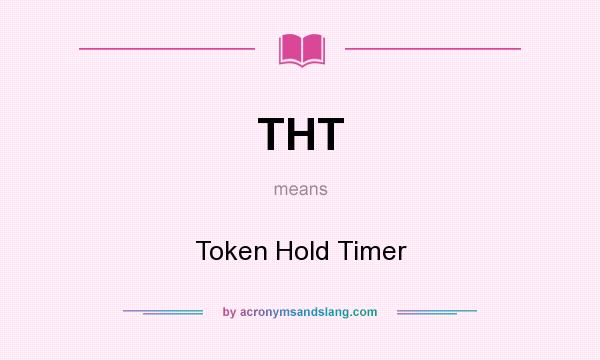 What does THT mean? It stands for Token Hold Timer