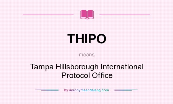 What does THIPO mean? It stands for Tampa Hillsborough International Protocol Office