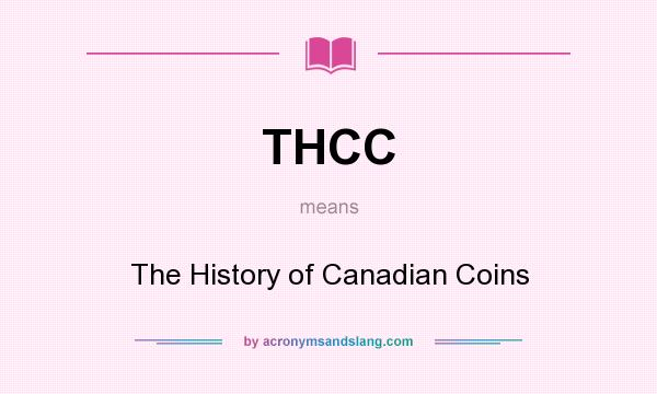 What does THCC mean? It stands for The History of Canadian Coins