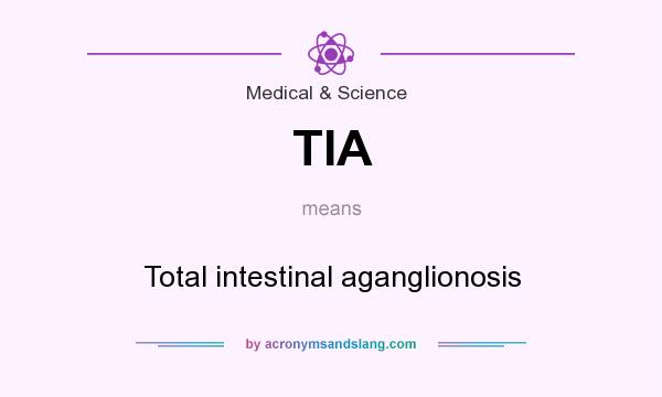 What does TIA mean? It stands for Total intestinal aganglionosis