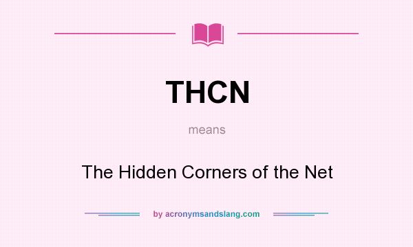 What does THCN mean? It stands for The Hidden Corners of the Net