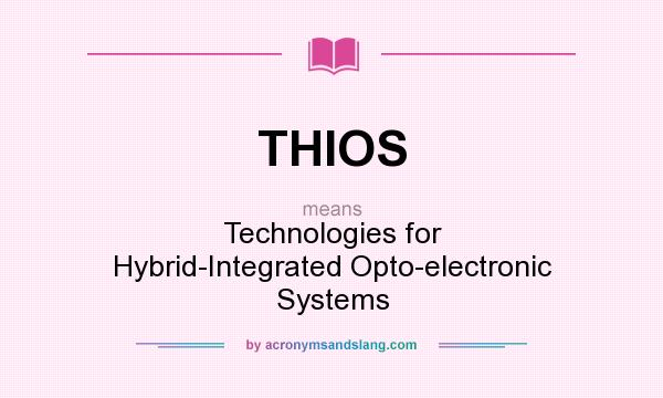 What does THIOS mean? It stands for Technologies for Hybrid-Integrated Opto-electronic Systems