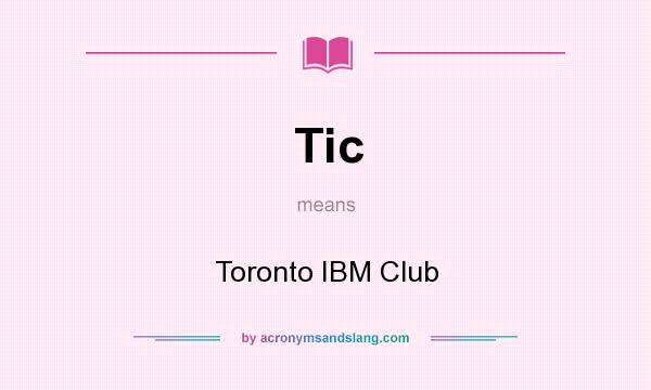 What does Tic mean? It stands for Toronto IBM Club