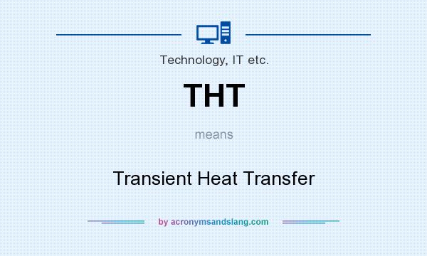 What does THT mean? It stands for Transient Heat Transfer