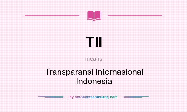 What does TII mean? It stands for Transparansi Internasional Indonesia