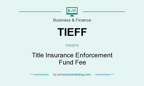 What does TIEFF mean? It stands for Title Insurance Enforcement Fund Fee