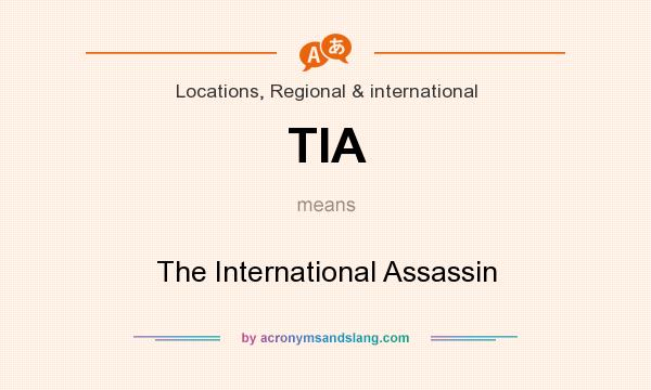 What does TIA mean? It stands for The International Assassin
