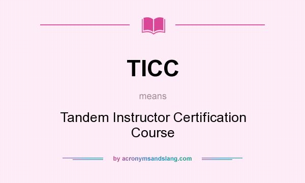 What does TICC mean? It stands for Tandem Instructor Certification Course