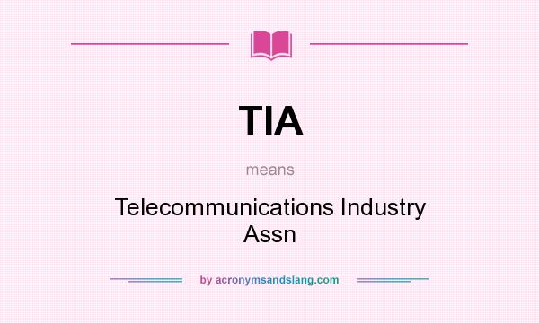 What does TIA mean? It stands for Telecommunications Industry Assn