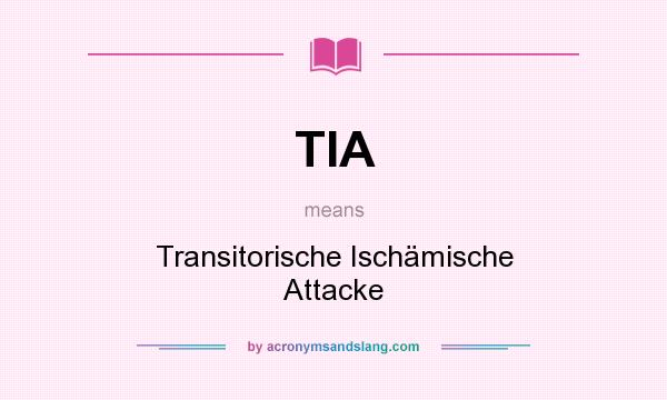 What does TIA mean? It stands for Transitorische Ischämische Attacke