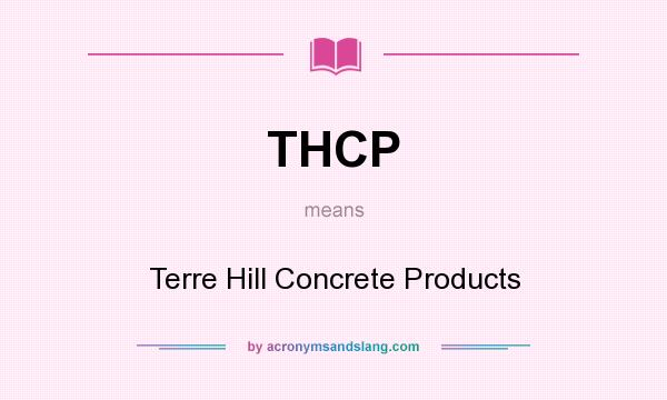 What does THCP mean? It stands for Terre Hill Concrete Products