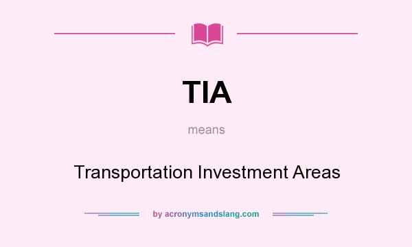 What does TIA mean? It stands for Transportation Investment Areas
