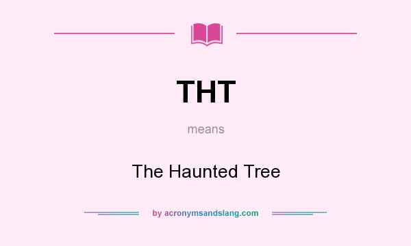 What does THT mean? It stands for The Haunted Tree