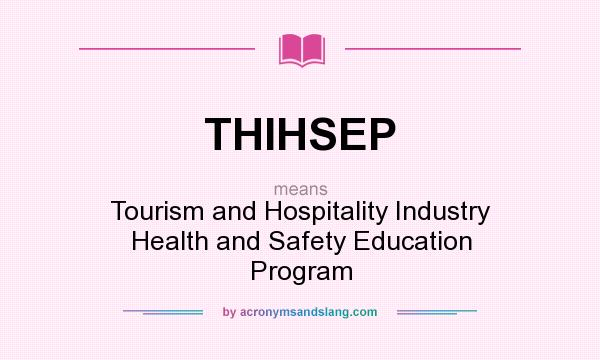 What does THIHSEP mean? It stands for Tourism and Hospitality Industry Health and Safety Education Program