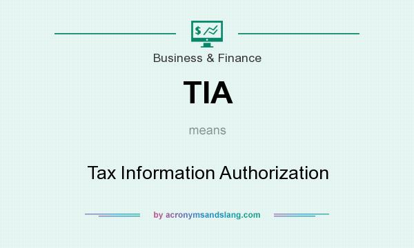 What does TIA mean? It stands for Tax Information Authorization