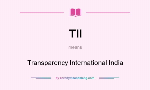 What does TII mean? It stands for Transparency International India