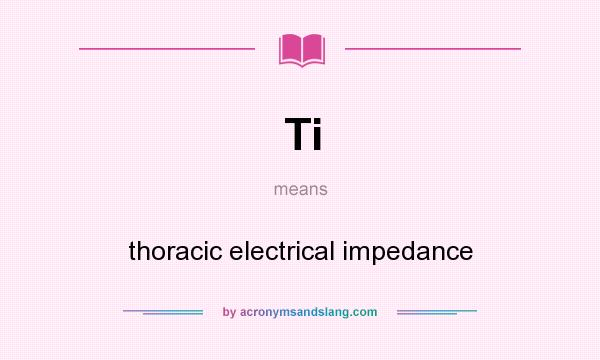 What does Ti mean? It stands for thoracic electrical impedance