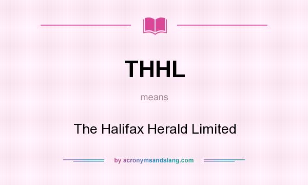 What does THHL mean? It stands for The Halifax Herald Limited