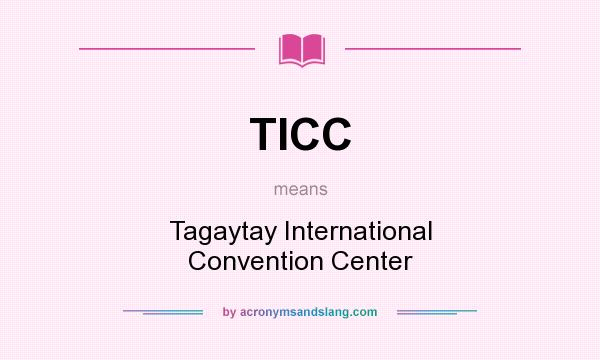 What does TICC mean? It stands for Tagaytay International Convention Center