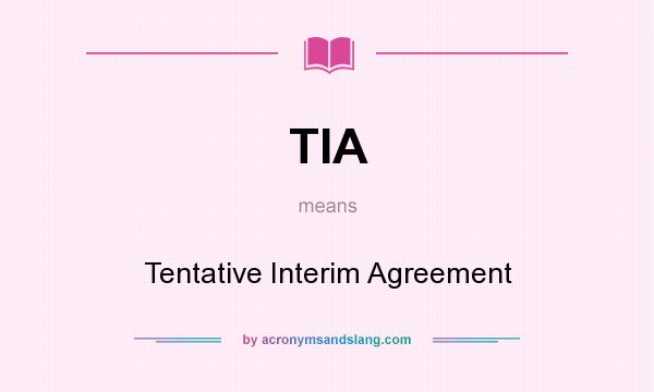 What does TIA mean? It stands for Tentative Interim Agreement