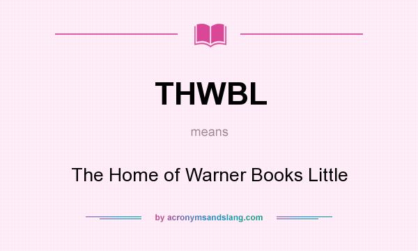 What does THWBL mean? It stands for The Home of Warner Books Little