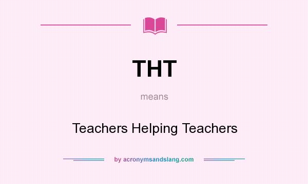 What does THT mean? It stands for Teachers Helping Teachers