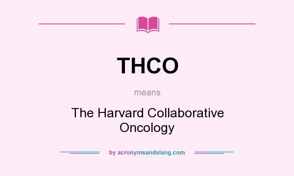 What does THCO mean? It stands for The Harvard Collaborative Oncology