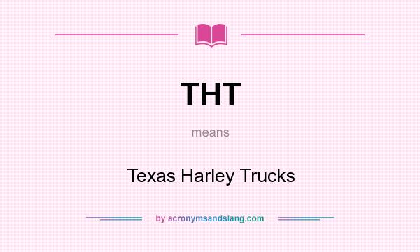 What does THT mean? It stands for Texas Harley Trucks