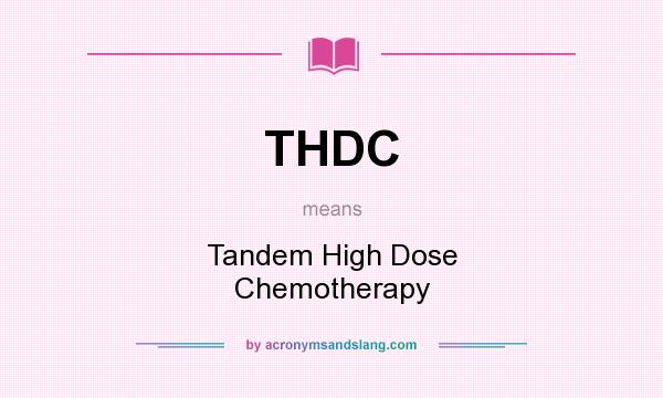 What does THDC mean? It stands for Tandem High Dose Chemotherapy