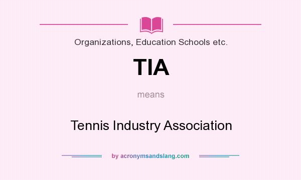 What does TIA mean? It stands for Tennis Industry Association