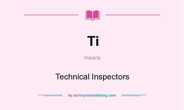 What does Ti mean? It stands for Technical Inspectors