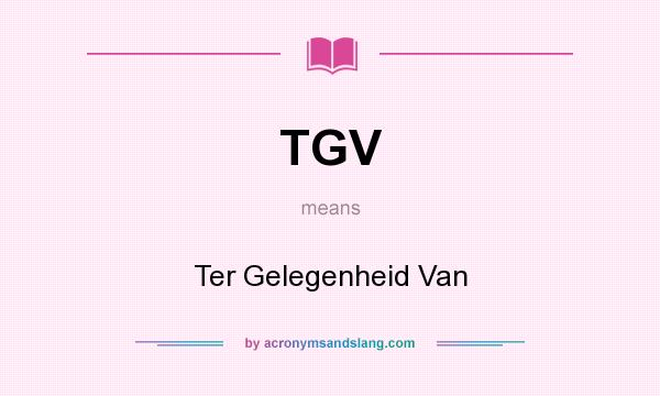 What does TGV mean? It stands for Ter Gelegenheid Van